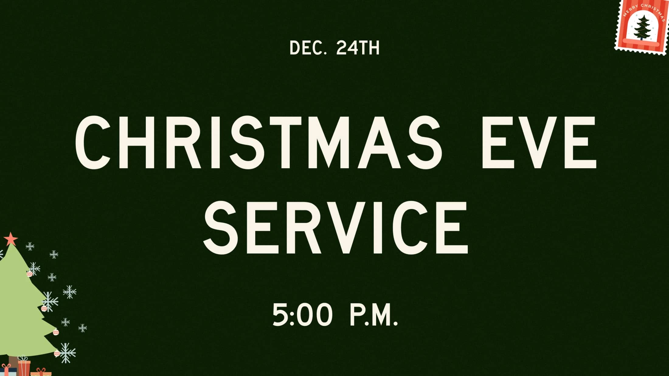 An announcement for a Christmas Eve Service on Dec. 24th at 5:00 P.M., on a dark green background with a Christmas tree and a festive stamp.
